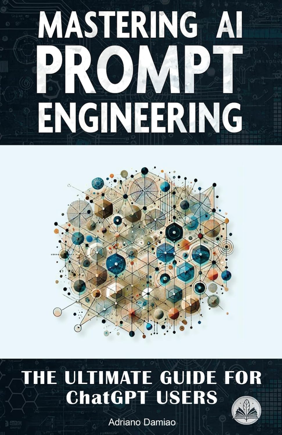 Mastering AI Prompt Engineering. The Ultimate Guide for ChatGPT Users