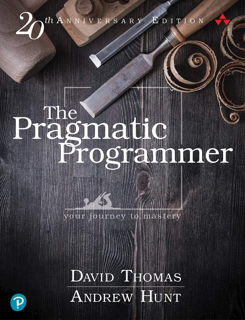 The Pragmatic Programmer, journey to mastery, 20th Anniversary Edition, 2/e. Your journey to mastery, 20th Anniversary Edition